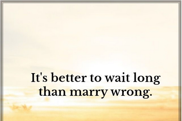 Marrying late is better than marrying wrong