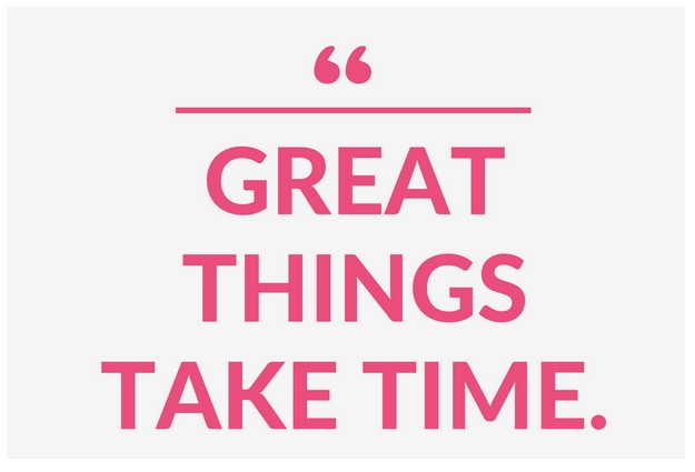 Great things take time